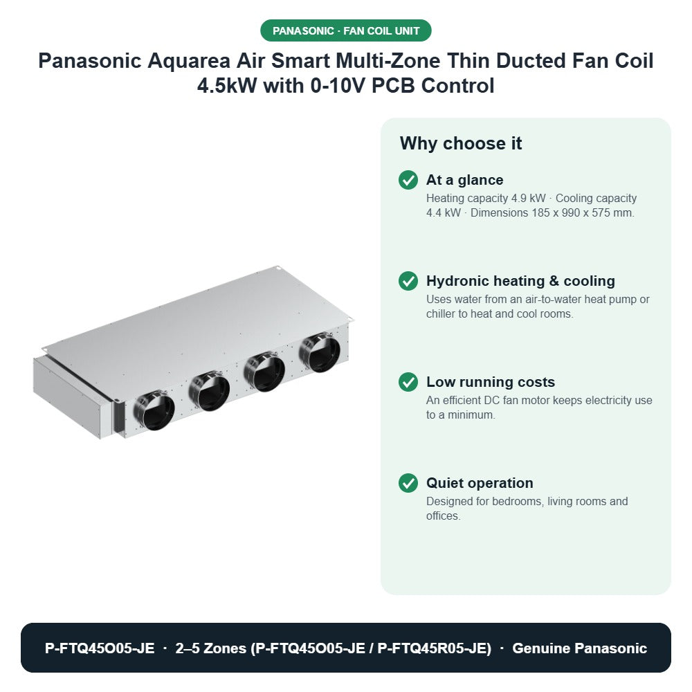 Panasonic Aquarea Air Smart Multi-Zone Thin Ducted Fan Coil 4.5kW with 0-10V PCB Control – P-FTQ45O05-JE key benefits
