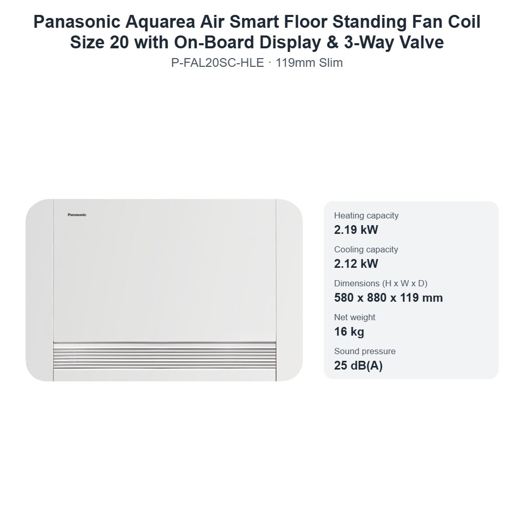 Panasonic Aquarea Air Smart P-FAL20SC-HLE Floor Standing Fan Coil Size 20 with On-Board Display & 3-Way Valve – 119mm Slim