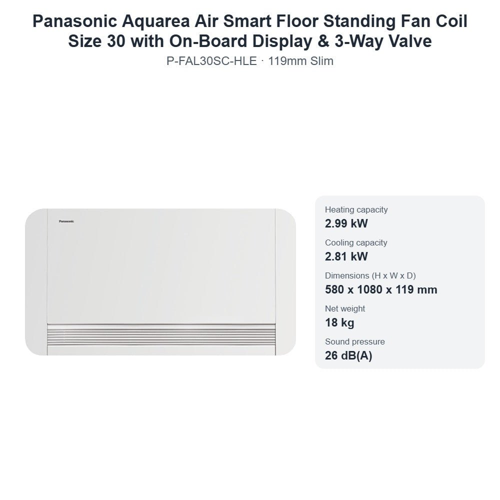 Panasonic Aquarea Air Smart P-FAL30SC-HLE Floor Standing Fan Coil Size 30 with On-Board Display & 3-Way Valve – 119mm Slim