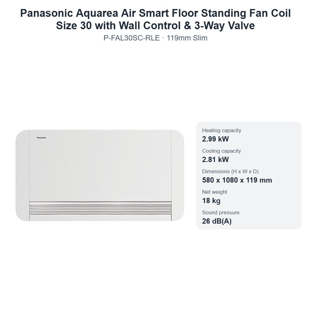 Panasonic Aquarea Air Smart P-FAL30SC-RLE Floor Standing Fan Coil Size 30 with Wall Control & 3-Way Valve – 119mm Slim