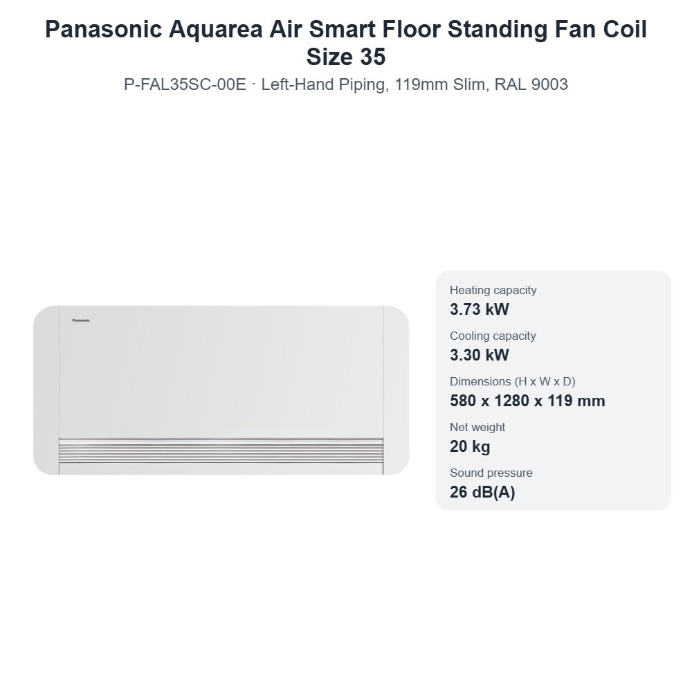 Panasonic Aquarea Air Smart P-FAL35SC-00E Floor Standing Fan Coil Size 35 – Left-Hand Piping, 119mm Slim, RAL 9003
