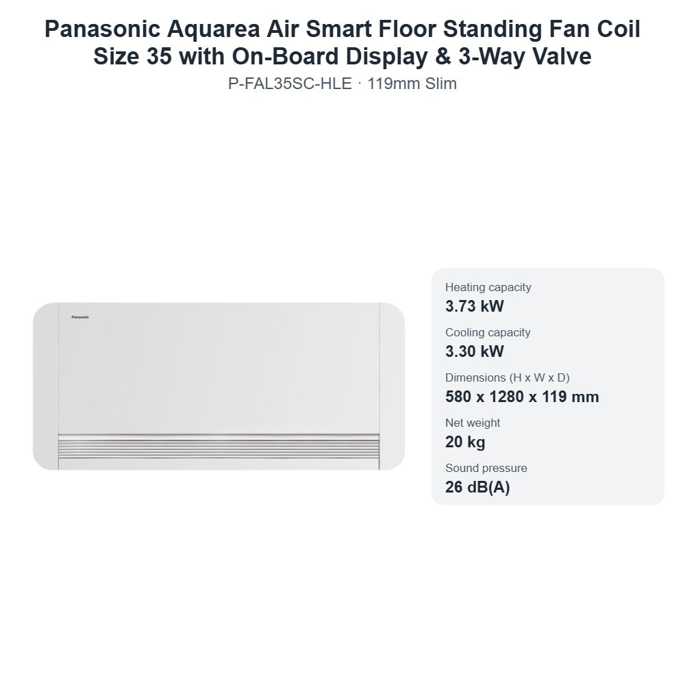 Panasonic Aquarea Air Smart P-FAL35SC-HLE Floor Standing Fan Coil Size 35 with On-Board Display & 3-Way Valve – 119mm Slim