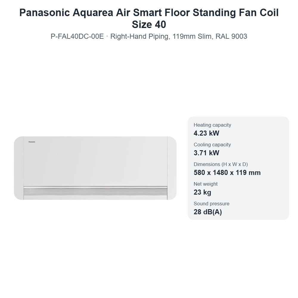 Panasonic Aquarea Air Smart P-FAL40DC-00E Floor Standing Fan Coil Size 40 – Right-Hand Piping, 119mm Slim, RAL 9003
