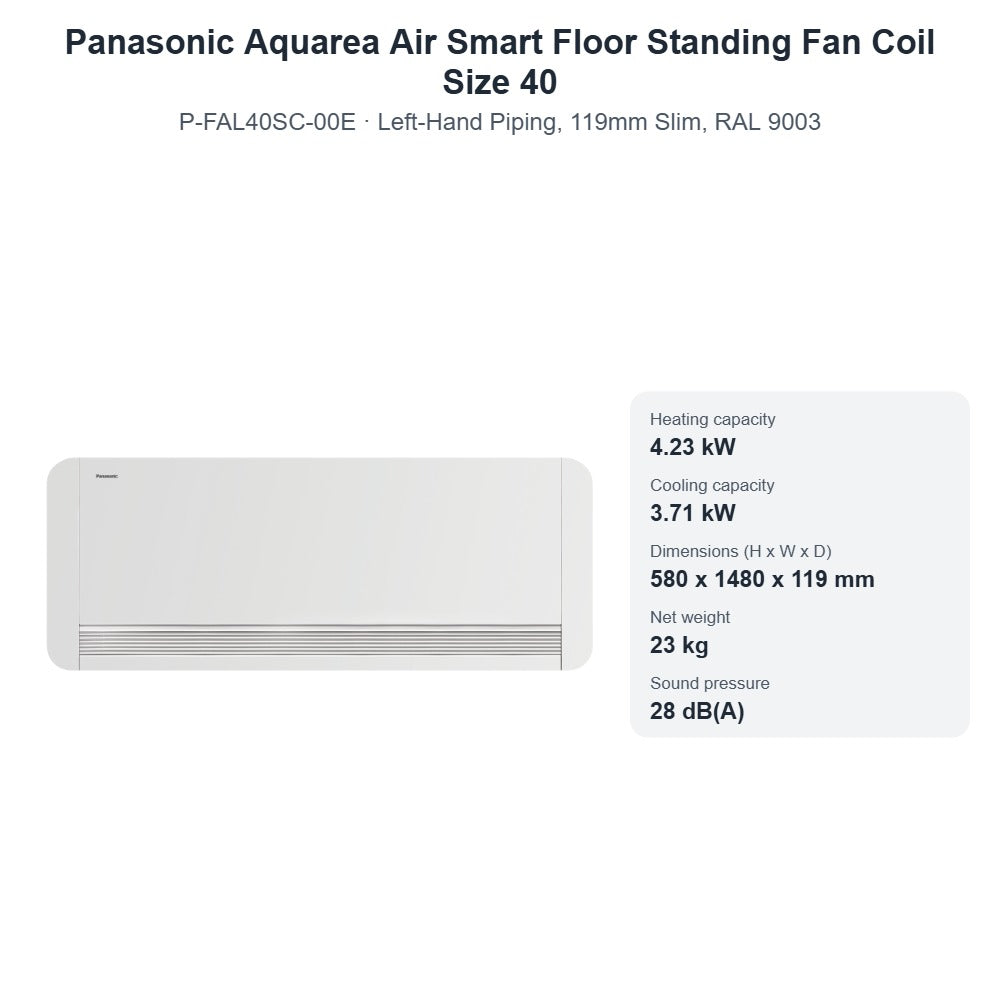 Panasonic Aquarea Air Smart P-FAL40SC-00E Floor Standing Fan Coil Size 40 – Left-Hand Piping, 119mm Slim, RAL 9003