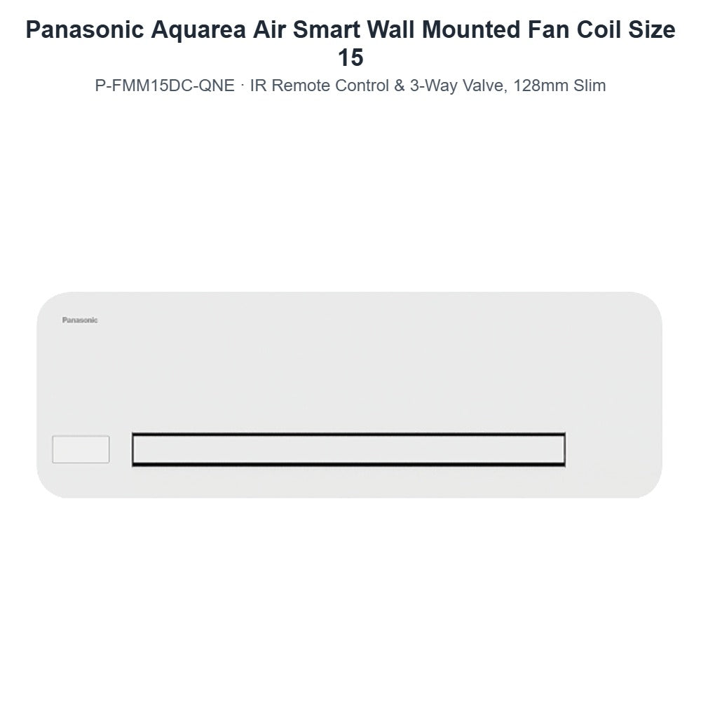 Panasonic Aquarea Air Smart P-FMM15DC-QNE Wall Mounted Fan Coil Size 15 – IR Remote Control & 3-Way Valve, 128mm Slim