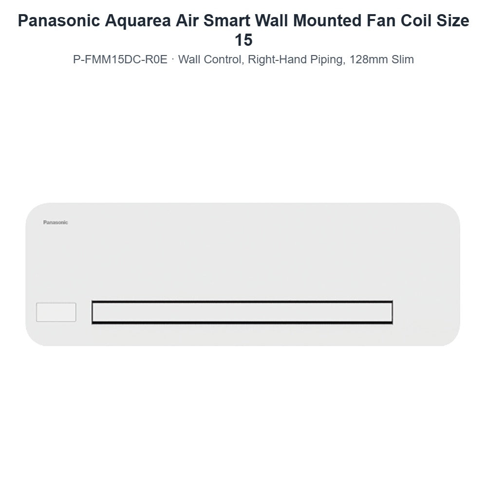 Panasonic Aquarea Air Smart P-FMM15DC-R0E Wall Mounted Fan Coil Size 15 – Wall Control, Right-Hand Piping, 128mm Slim