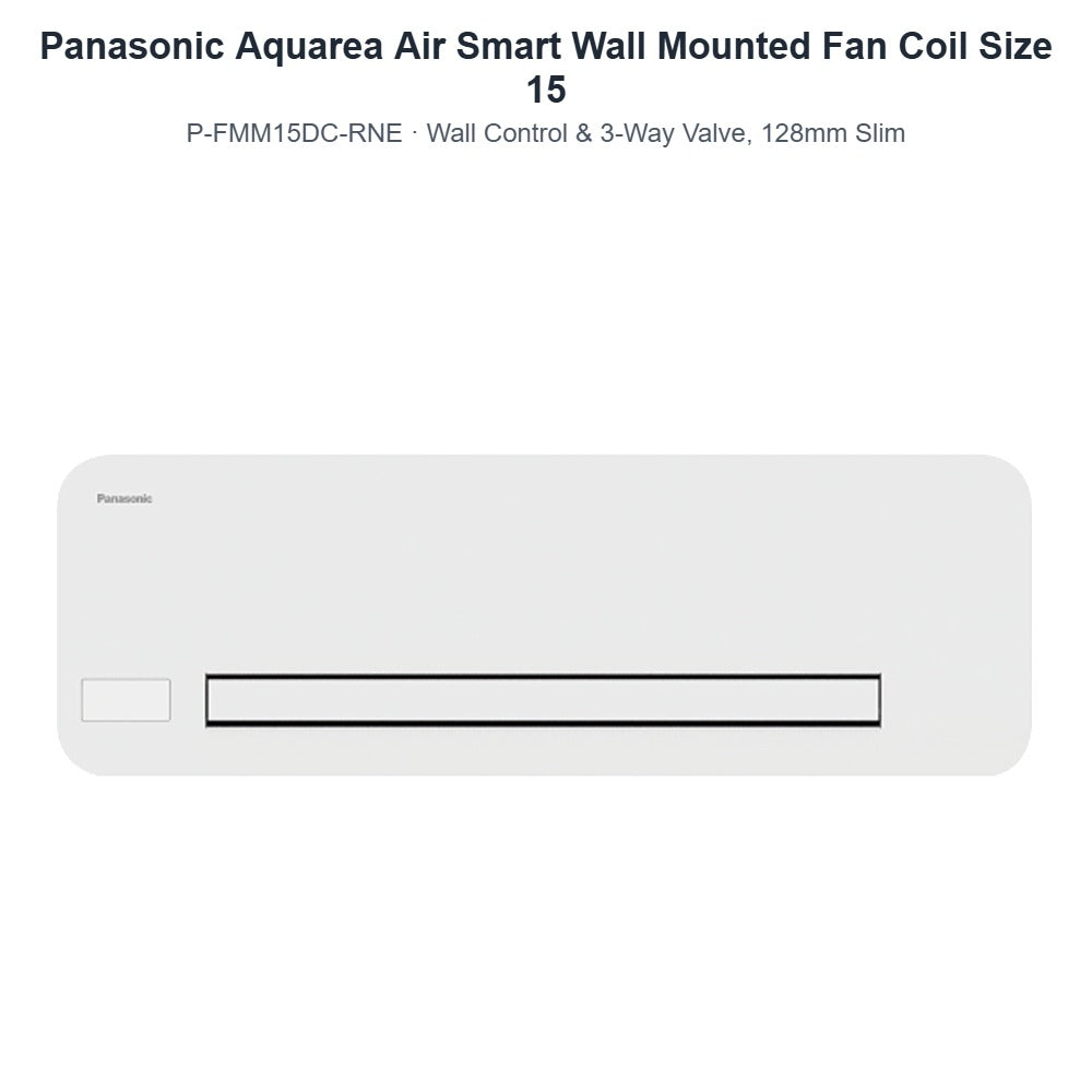 Panasonic Aquarea Air Smart P-FMM15DC-RNE Wall Mounted Fan Coil Size 15 – Wall Control & 3-Way Valve, 128mm Slim