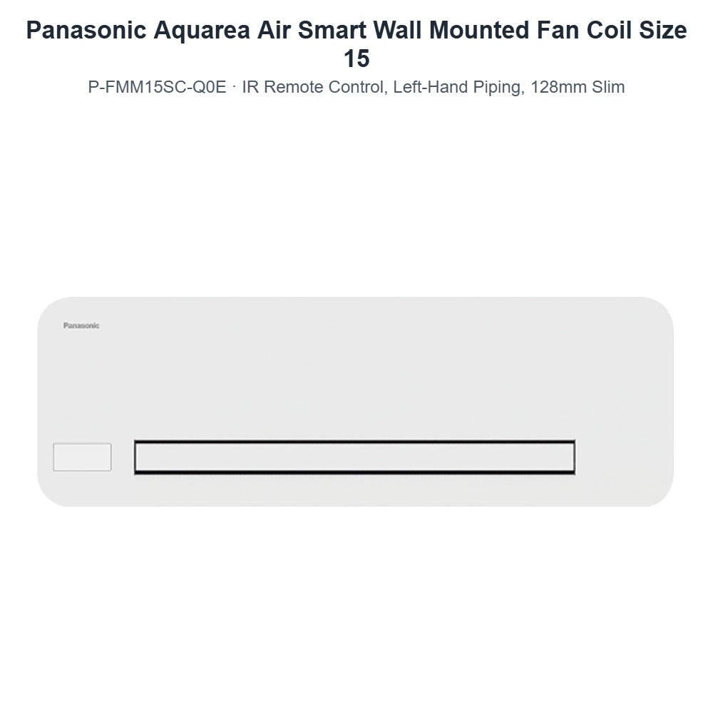Panasonic Aquarea Air Smart P-FMM15SC-Q0E Wall Mounted Fan Coil Size 15 – IR Remote Control, Left-Hand Piping, 128mm Slim