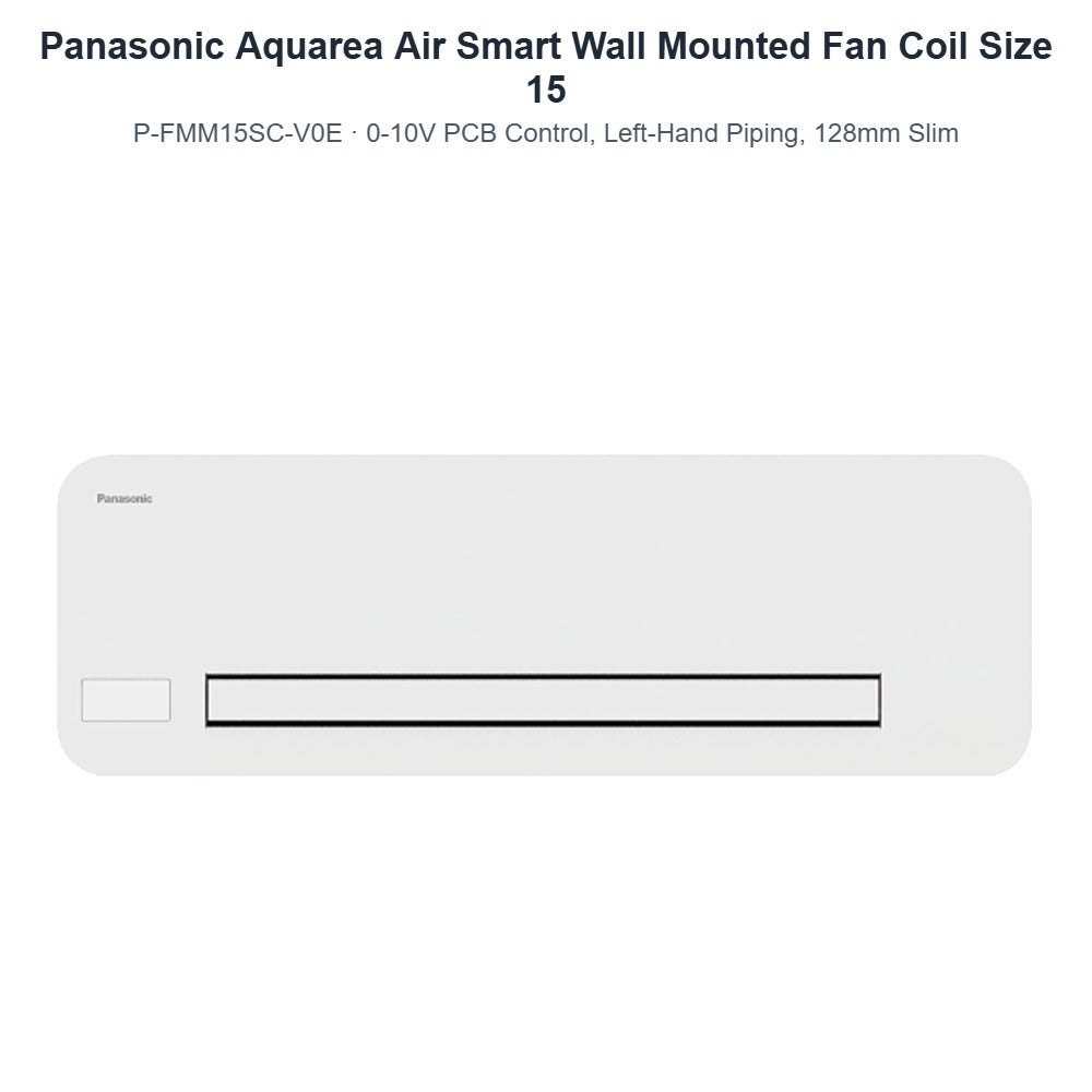 Panasonic Aquarea Air Smart P-FMM15SC-V0E Wall Mounted Fan Coil Size 15 – 0-10V PCB Control, Left-Hand Piping, 128mm Slim