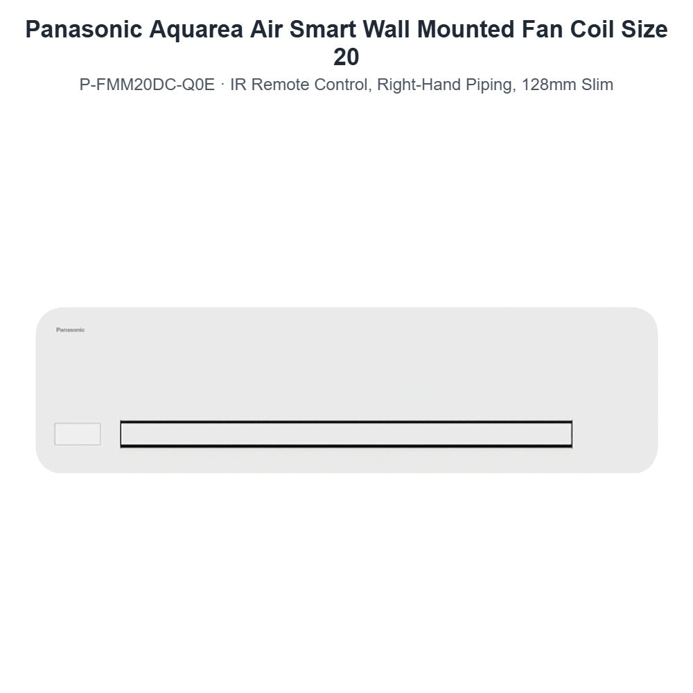 Panasonic Aquarea Air Smart P-FMM20DC-Q0E Wall Mounted Fan Coil Size 20 – IR Remote Control, Right-Hand Piping, 128mm Slim