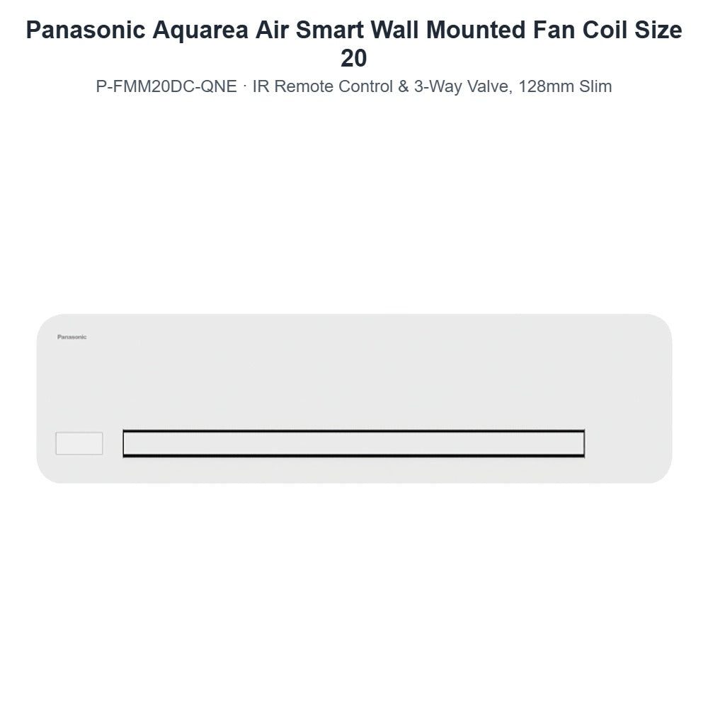 Panasonic Aquarea Air Smart P-FMM20DC-QNE Wall Mounted Fan Coil Size 20 – IR Remote Control & 3-Way Valve, 128mm Slim