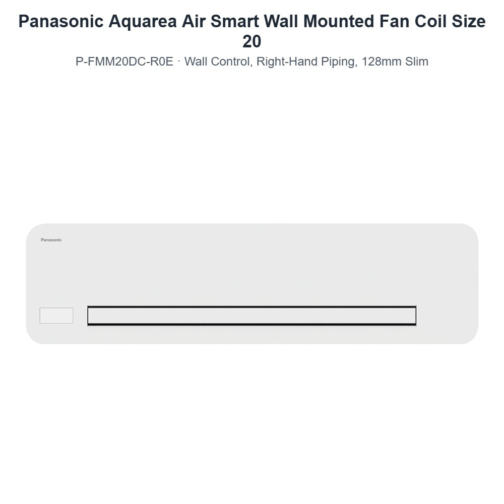 Panasonic Aquarea Air Smart P-FMM20DC-R0E Wall Mounted Fan Coil Size 20 – Wall Control, Right-Hand Piping, 128mm Slim