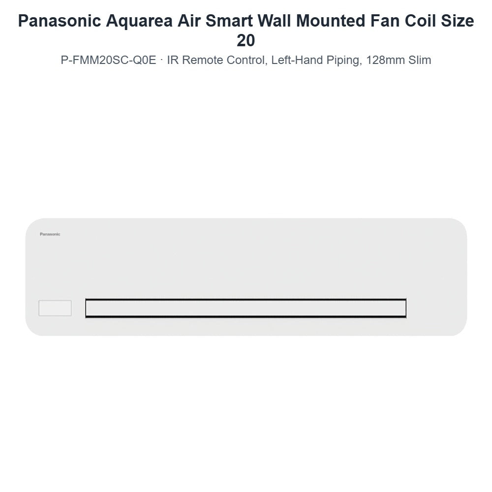 Panasonic Aquarea Air Smart P-FMM20SC-Q0E Wall Mounted Fan Coil Size 20 – IR Remote Control, Left-Hand Piping, 128mm Slim