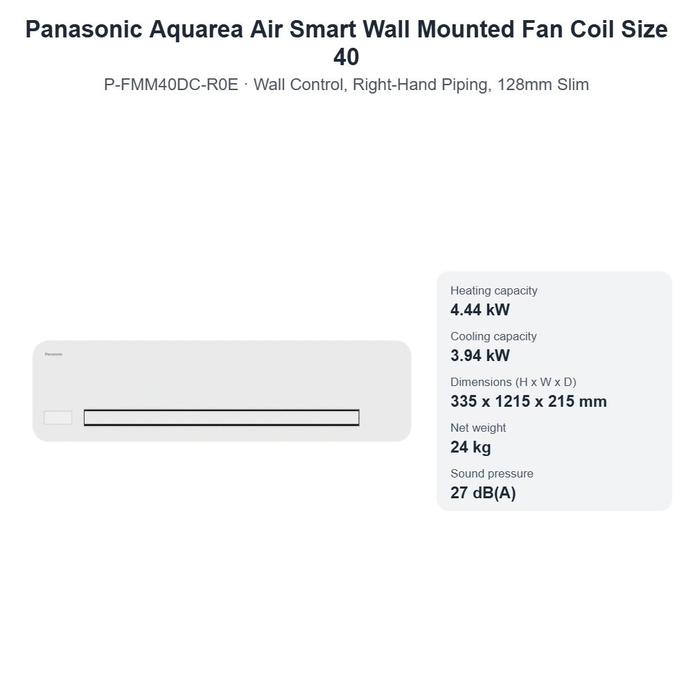 Panasonic Aquarea Air Smart P-FMM40DC-R0E Wall Mounted Fan Coil Size 40 – Wall Control, Right-Hand Piping, 128mm Slim