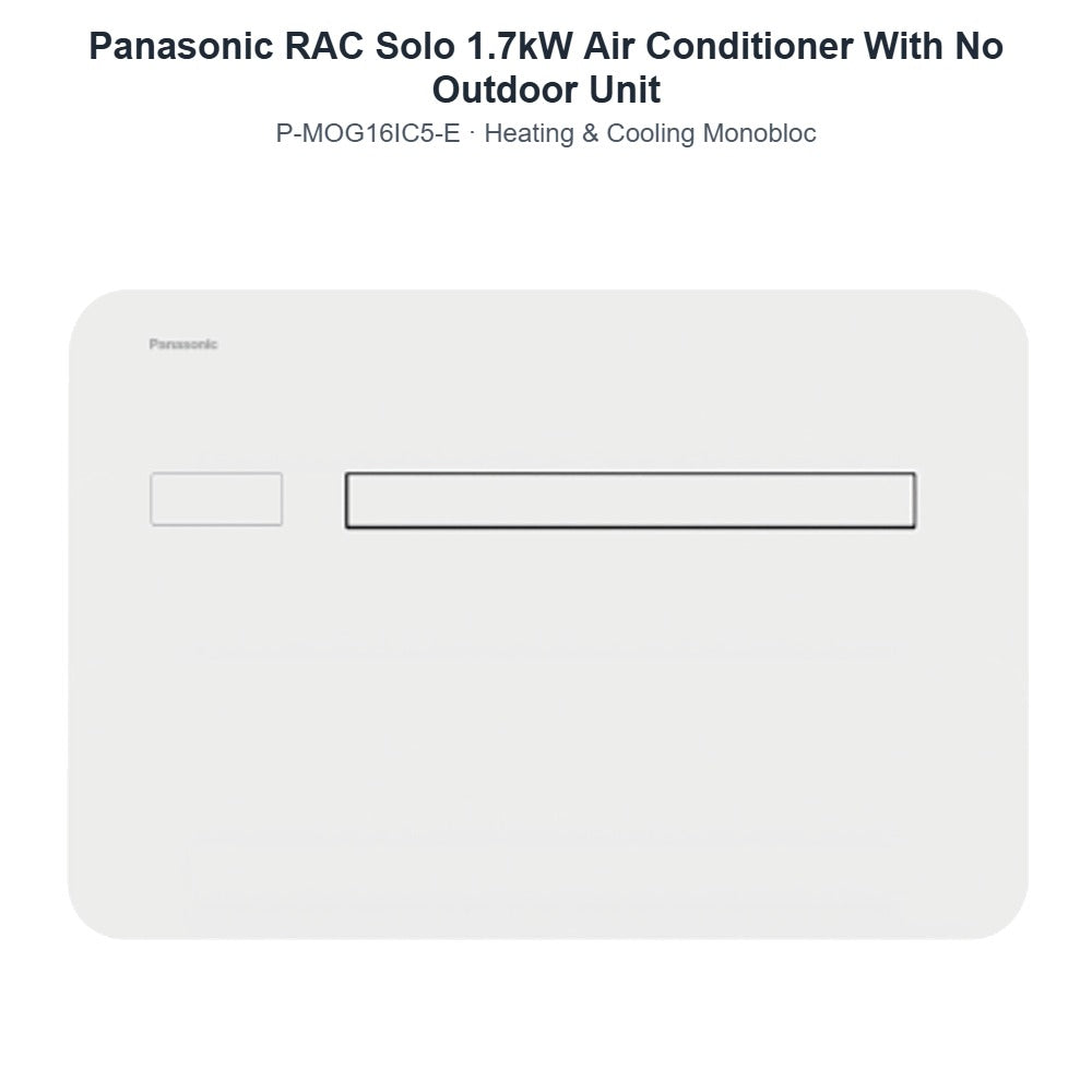Panasonic RAC Solo P-MOG16IC5-E 1.7kW Air Conditioner With No Outdoor Unit – Heating & Cooling Monobloc